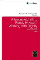 A Gedenkschrift to Randy Hodson: Dôstojná práca - A Gedenkschrift to Randy Hodson: Working with Dignity