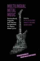 Viacjazyčná metalová hudba: Sociokultúrne, jazykové a literárne perspektívy heavymetalových textov - Multilingual Metal Music: Sociocultural, Linguistic and Literary Perspectives on Heavy Metal Lyrics
