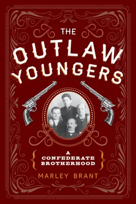 The Outlaw Youngers (Zbojnícka mládež): A Confederate Brotherhood - The Outlaw Youngers: A Confederate Brotherhood