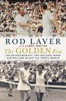 Zlatá éra: Zlatý vek: výnimočné dve desaťročia, keď Austrálčania vládli tenisovému svetu - The Golden Era: The Extraordinary Two Decades When Australians Ruled the Tennis World