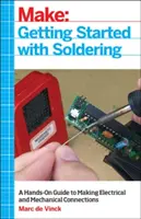 Začíname s pájkovaním: Spájkovanie: praktický sprievodca vytváraním elektrických a mechanických spojov - Getting Started with Soldering: A Hands-On Guide to Making Electrical and Mechanical Connections