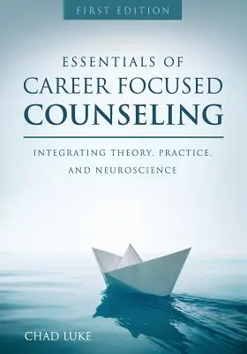 Základy kariérového poradenstva: Integrácia teórie, praxe a neurovedy - Essentials of Career Focused Counseling: Integrating Theory, Practice, and Neuroscience
