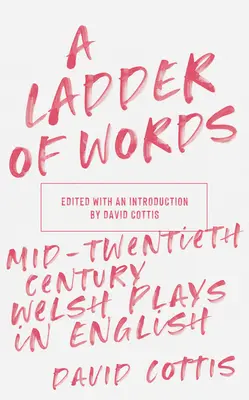 Rebrík slov: Waleské hry v polovici dvadsiateho storočia v angličtine - A Ladder of Words: Mid-Twentieth-Century Welsh Plays in English