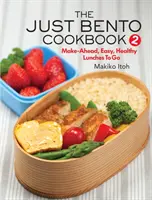 Kuchárska kniha Just Bento 2: Jednoduché a zdravé obedy na cesty - The Just Bento Cookbook 2: Make-Ahead, Easy, Healthy Lunches to Go
