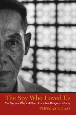 Špión, ktorý nás miloval: Vojna vo Vietname a nebezpečná hra Pham Xuan An - The Spy Who Loved Us: The Vietnam War and Pham Xuan An's Dangerous Game