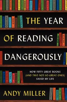 Rok nebezpečného čítania: Ako mi päťdesiat skvelých kníh (a dve nie až tak skvelé) zachránilo život - The Year of Reading Dangerously: How Fifty Great Books (and Two Not-So-Great Ones) Saved My Life