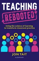 Reštart vyučovania - Využitie vedy o učení na transformáciu triednej praxe (Tait Jon (zástupca riaditeľa UK)) - Teaching Rebooted - Using the science of learning to transform classroom practice (Tait Jon (Deputy Headteacher UK))