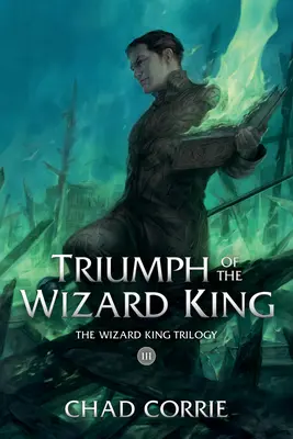 Triumf kráľa čarodejníkov: Trilógia o čarodejníckom kráľovi, tretia kniha - Triumph of the Wizard King: The Wizard King Trilogy Book Three