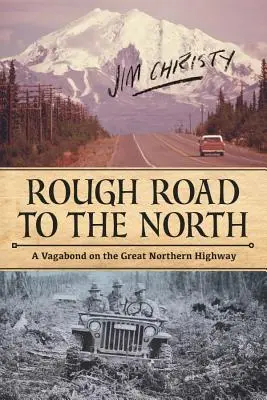 Drsná cesta na sever: Tulák po Veľkej severnej ceste - Rough Road to the North: A Vagabond on the Great Northern Highway