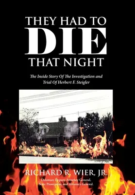 Tej noci museli zomrieť: Steiglera: Tej noci sa stalo to, čo sa stalo: Príbeh vyšetrovania a súdneho procesu s Herbertom F. Steiglerom - They Had to Die That Night: The Inside Story Of The Investigation and Trial Of Herbert F. Steigler