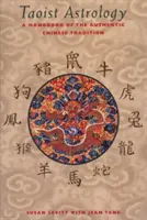 Taoistická astrológia: Taoistická teológia: Príručka autentickej čínskej tradície - Taoist Astrology: A Handbook of the Authentic Chinese Tradition