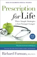 Recept na život: Tri jednoduché stratégie, ako žiť dlhšie a mladšie - Prescription for Life: Three Simple Strategies to Live Younger Longer