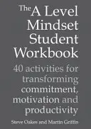 Pracovný zošit pre študentov a Level Mindset: 40 aktivít na premenu odhodlania, motivácie a produktivity - The a Level Mindset Student Workbook: 40 Activities for Transforming Commitment, Motivation and Productivity