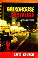 Grindhouse Nostalgia: Pamäť, domáce video a fandovstvo exploatačných filmov - Grindhouse Nostalgia: Memory, Home Video and Exploitation Film Fandom