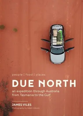 Na sever: Výprava po Austrálii od Tasmánie po Mexický záliv - Due North: People Food Places - An Expedition Through Australia from Tasmania to the Gulf