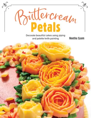 Maslové lístky: Zázračné kvety pre úžasné torty pomocou potlače a maľovania paletovým nožom - Buttercream Petals: Vibrant Flowers for Stunning Cakes Using Piping and Palette-Knife Painting
