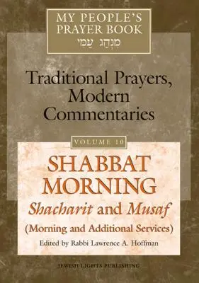 Modlitebník môjho ľudu, zv. 10: Šabatové ráno: Šacharit a musaf (ranné a doplnkové bohoslužby) - My People's Prayer Book Vol 10: Shabbat Morning: Shacharit and Musaf (Morning and Additional Services)