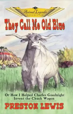 Hovoria mi Old Blue: Alebo ako som pomohol Charlesovi Goodnightovi vymyslieť vozík Chuck Wagon - They Call Me Old Blue: Or How I Helped Charles Goodnight Invent the Chuck Wagon