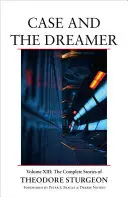 Prípad a snívajúci: Snílkovia: Snílkovia: Snílkovia: Snílkovia: Snílkovia: diel XIII: Kompletné príbehy Theodora Sturgeona - Case and the Dreamer: Volume XIII: The Complete Stories of Theodore Sturgeon