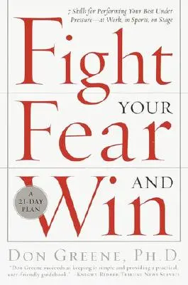 Bojujte so strachom a vyhrajte: Sedem zručností, ako pod tlakom dosiahnuť čo najlepší výkon - v práci, v športe, na javisku - Fight Your Fear and Win: Seven Skills for Performing Your Best Under Pressure--At Work, in Sports, on Stage
