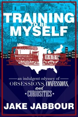 Training to Be Myself: Vydajte sa na cestu k tomu, aby ste sa mohli cítiť ako človek: pôžitkárska odysea posadnutostí, priznaní a kuriozít - Training to Be Myself: An Indulgent Odyssey of Obsessions, Confessions, and Curiosities