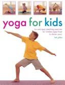 Joga pre deti: Zábavné a jednoduché strečingové cvičenia pre deti od troch do jedenástich rokov - Yoga for Kids: Fun and Easy Stretching Exercises for Children Aged Three to Eleven Years