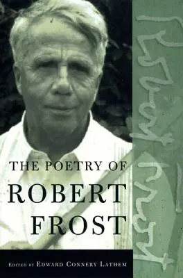 Poézia Roberta Frosta: Básne v zbierke, kompletné a neskrátené - The Poetry of Robert Frost: The Collected Poems, Complete and Unabridged