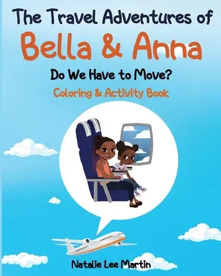 Cestovateľské dobrodružstvá Belly a Anny: Musíme sa presťahovať? Knižka s aktivitami a maľovankami - The Travel Adventures of Bella and Anna: Do We Have to Move? Coloring and Activity Book