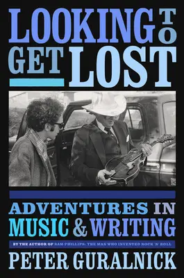 Looking to Get Lost (Hľadáme, ako sa stratiť): Dobrodružstvá v hudbe a písaní - Looking to Get Lost: Adventures in Music and Writing