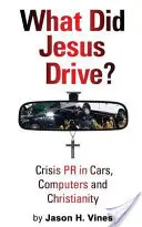 Čo šoféroval Ježiš? - Krízové PR v autách, počítačoch a kresťanstve - What Did Jesus Drive? - Crisis PR in Cars, Computers and Christianity