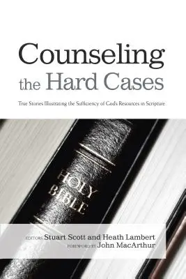 Poradenstvo pre ťažké prípady: Príbehy, ktoré ilustrujú dostatok Božích zdrojov v Písme - Counseling the Hard Cases: True Stories Illustrating the Sufficiency of God's Resources in Scripture
