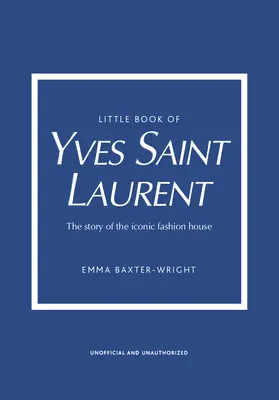 Malá kniha Yves Saint Laurent: Príbeh ikonického módneho domu - Little Book of Yves Saint Laurent: The Story of the Iconic Fashion House