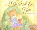 Priala som si ťa: Príbeh o adopcii - I Wished for You: An Adoption Story