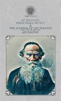 Moje náboženstvo, čo máme robiť? & Denník Leva Tolstého (prvý zväzok - 1895 - 1899) - My Religion, What Shall We Do? & The Journal of Leo Tolstoi (First Volume-1895-1899)