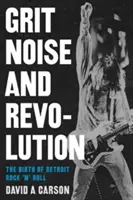 Odvaha, hluk a revolúcia: Zrod detroitského rock'n'rollu - Grit, Noise, & Revolution: The Birth of Detroit Rock 'n' Roll
