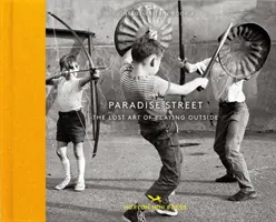 Rajská ulica: Stratené umenie hrať sa vonku - Paradise Street: The Lost Art of Playing Outside
