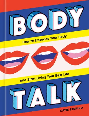 Rozhovory o tele: Ako prijať svoje telo a začať žiť svoj najlepší život - Body Talk: How to Embrace Your Body and Start Living Your Best Life