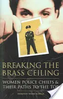 Prelomenie mosadzného stropu: Ženy policajné šéfky a ich cesty na vrchol - Breaking the Brass Ceiling: Women Police Chiefs and Their Paths to the Top