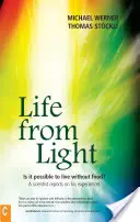 Život zo svetla: Je možné žiť bez jedla? - Life from Light: Is It Possible to Live Without Food?a Scientist Reports on His Experiences