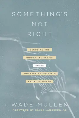 Niečo nie je v poriadku: Rozlúsknite skryté taktiky zneužívania - a oslobodte sa od jeho moci - Something's Not Right: Decoding the Hidden Tactics of Abuse--And Freeing Yourself from Its Power