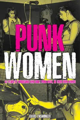 Punk Women: 40 rokov hudobníčok, ktoré budovali punk rock - Punk Women: 40 Years of Musicians Who Built Punk Rock