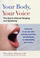 Vaše telo, váš hlas: Kľúč k prirodzenému spevu a reči - Your Body, Your Voice: The Key to Natural Singing and Speaking
