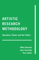Metodológia umeleckého výskumu; narácia, moc a verejnosť - Artistic Research Methodology; Narrative, Power and the Public