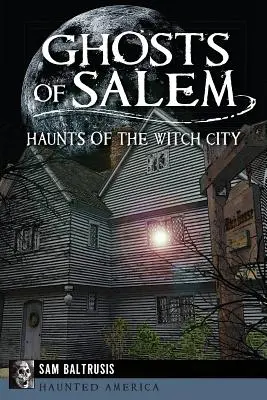 Duchovia Salemu: Strašidlá z mesta čarodejníc - Ghosts of Salem: Haunts of the Witch City