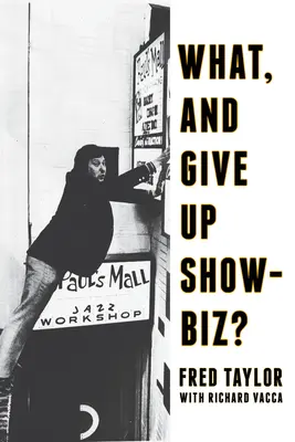 Čo a vzdať sa šoubiznisu? Šesť desaťročí v hudobnom biznise - What, and Give Up Showbiz?: Six Decades in the Music Business