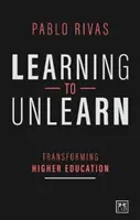 Učiť sa odnaučiť: Transformácia vysokoškolského vzdelávania - Learning to Unlearn: Transforming Higher Education