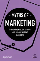 Mýty o marketingu: Mýty o marketingu: Odstráňte mylné predstavy a staňte sa skvelým marketérom - Myths of Marketing: Banish the Misconceptions and Become a Great Marketer