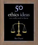 50 etických nápadov, ktoré naozaj potrebujete poznať - 50 Ethics Ideas You Really Need to Know