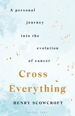 Krížom krážom: Osobná cesta do vývoja rakoviny - Cross Everything: A Personal Journey Into the Evolution of Cancer