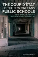 The Coup d'tat of the New Orleans Public Schools (Štátny prevrat v New Orleanse): Peniaze, moc a nezákonné prevzatie verejného školského systému - The Coup d'tat of the New Orleans Public Schools: Money, Power, and the Illegal Takeover of a Public School System